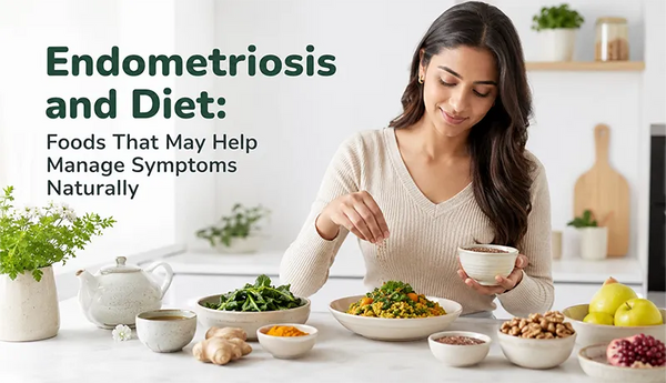 Endometriosis and Diet: Foods That May Help Manage Symptoms Naturally