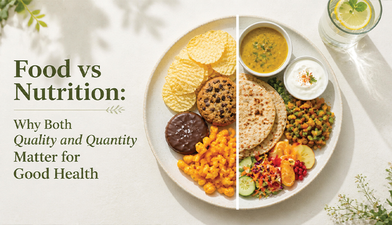 Food vs Nutrition: Why Both Quality and Quantity Matter for Good Health