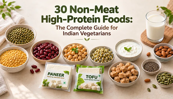 30 Non-Meat High-Protein Foods: The Complete Guide for Indian Vegetarians