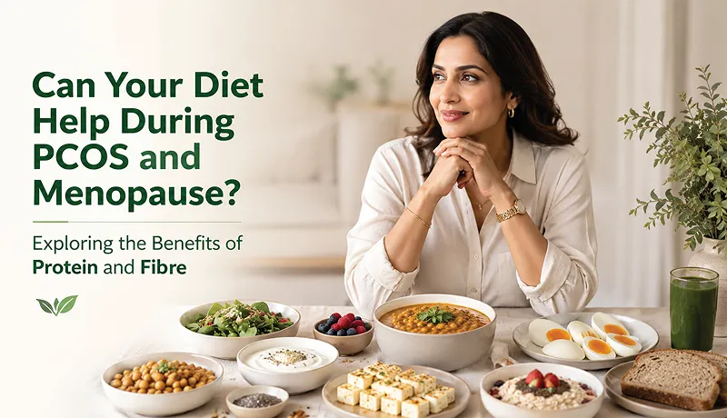 Can Your Diet Help During PCOS and Menopause? Exploring the Benefits of Protein and Fiber