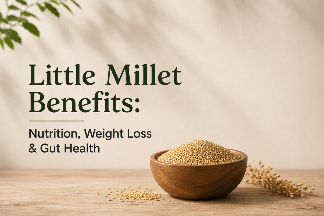 Little Millet Benefits - Nutrition, Weight Loss & Gut Health