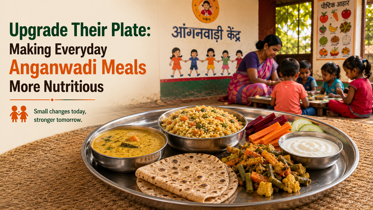 Upgrade Their Plate: Making Everyday Anganwadi Meals More Nutritious