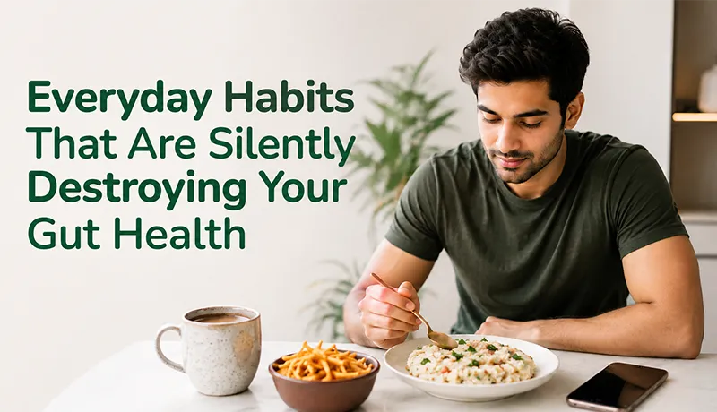 Everyday Habits That Are Silently Destroying Your Gut Health