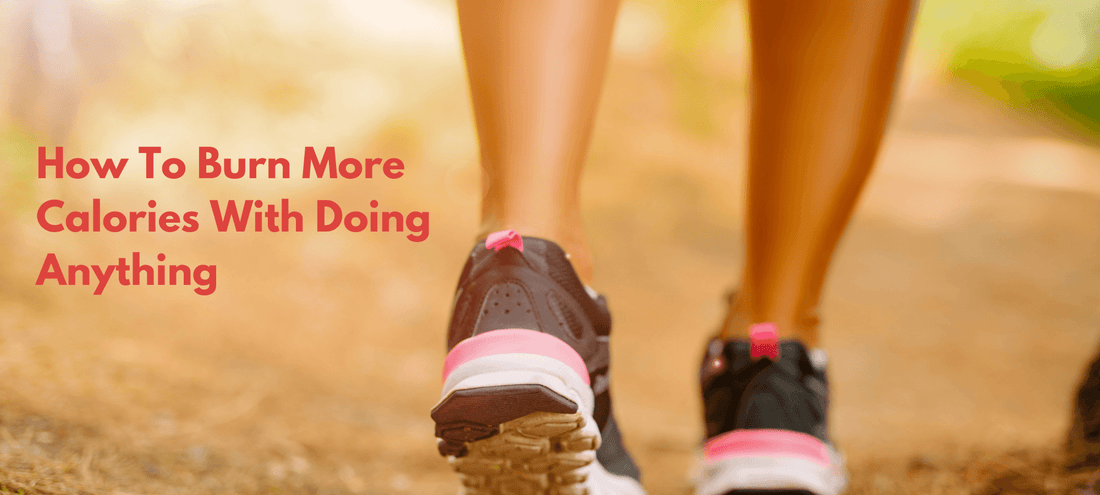 6 Easy Ways to Burn the Most Calories Without Even Trying : Benefits of NEAT