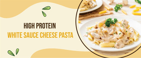 High Protein White Sauce Cheese Pasta